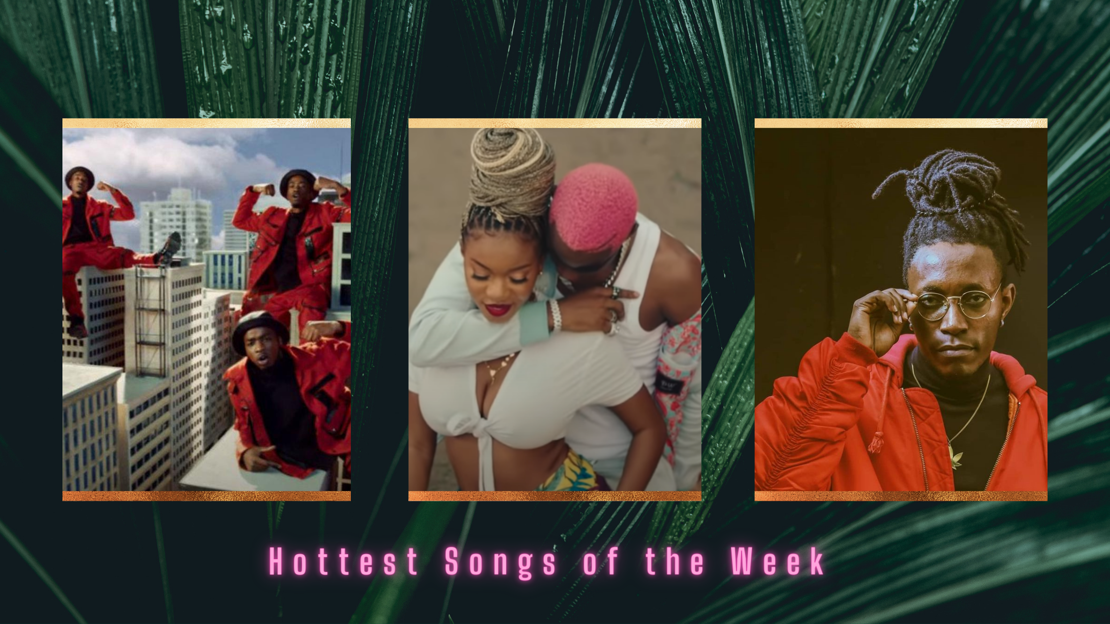 AFROXILLA’S HOTTEST SONGS OF THE WEEK